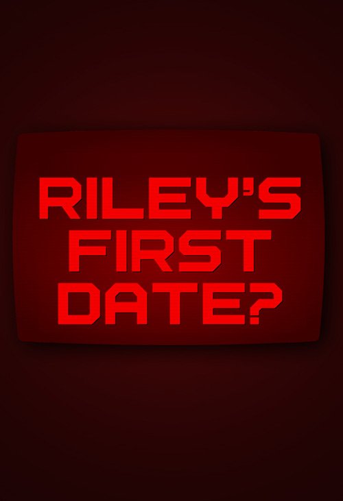 Riley's First Date • 2015