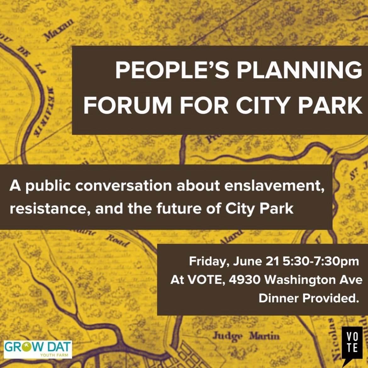 Join Grow Dat and VOTE this Friday at 5:30pm for the People&rsquo;s Planning Forum for City Park! The forum will be a public conversation about histories of enslavement and resistance on the land that is now City Park. We will be exploring how these 